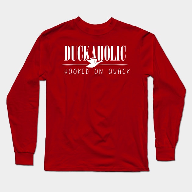 Duckaholic Hooked on Quack Long Sleeve T-Shirt by 4Craig